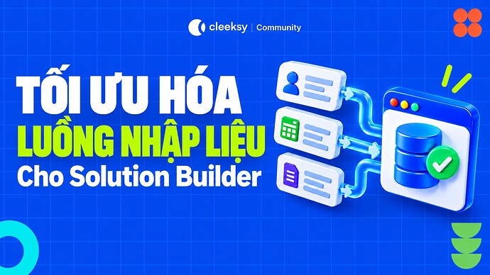 Tối Tưu Hóa Luồng Nhập Liệu Cho Solution Builder