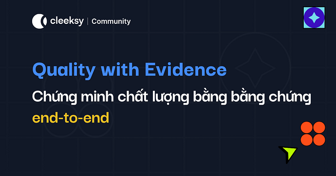 Quality with Evidence - Chứng minh chất lượng bằng bằng chứng end-to-end