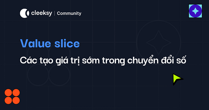 Value Slice - Cách tạo giá trị sớm trong chuyển đổi số