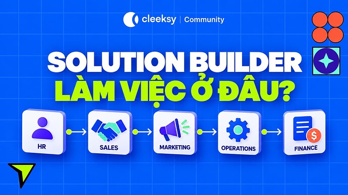 Solution Builder có thể làm việc ở phòng ban nào?