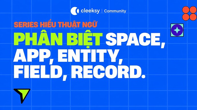 Phân biệt Space, App, Entity, Field, Record
