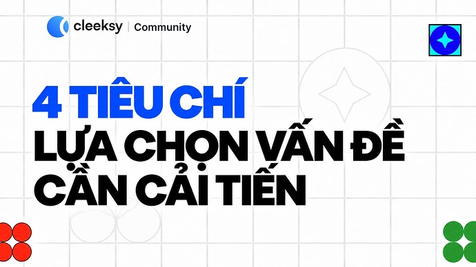 4 tiêu chí lựa chọn vấn đề cần cải tiến