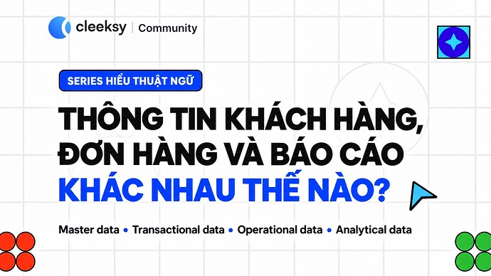 Thông tin khách hàng, đơn hàng và báo cáo khác nhau thế nào?